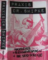 Praxis Dr. Shipke - Hackfleisch&Personenschäden + Ihr seid scheisse