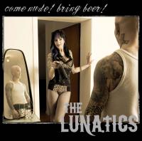 The Lunatics - Come Nude!! Bring Beer!!