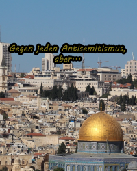 Gegen jeden Antisemitismus, aber...