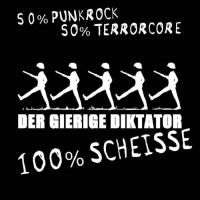 Der Gierige Diktator - 50% Punkrock, 50% Terrorcore, 100% Scheisse