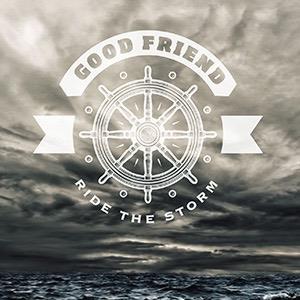 Good Friend - Ride The Storm