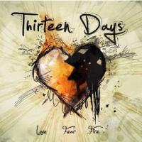 Thirteen Days - Love Fear And Fire