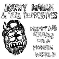 Jonny Manak & The Depressives - Primitive Sounds For A Modern World