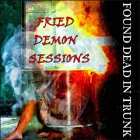 Found Dead In Trunk - Fried Demon Sessions