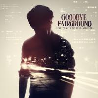 Goodbye Fairground - I Started With The Best Intentions