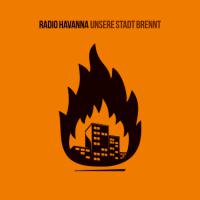 Radio Havanna - Unsere Stadt brennt