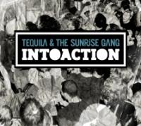 Tequila And The Sunrise Gang - Intoaction