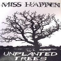 Miss Happen - Unplanted Trees