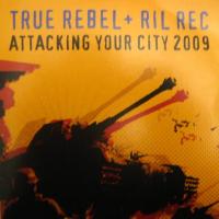 True Rebel + Ril Rec - Attacking your City 2009 Sampler