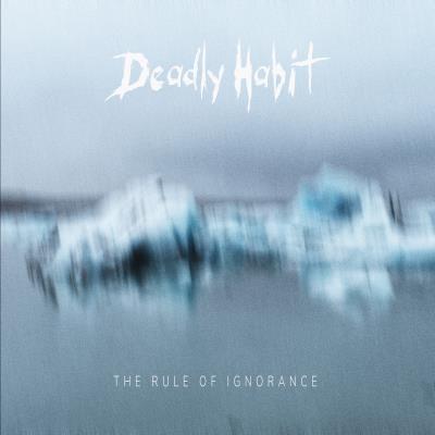 Deadly Habit - The Rule Of Ignorance