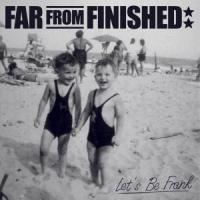 Far From Finished - Let's Be Frank