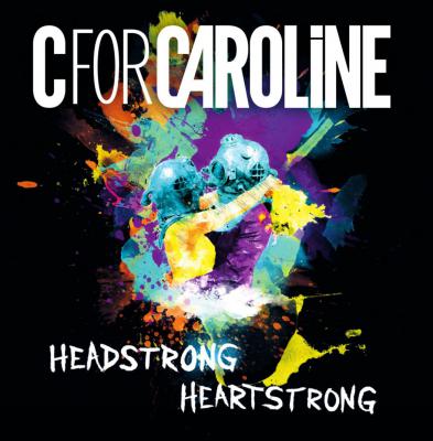 C for Caroline - Headstrong/Heartstrong