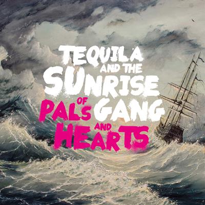 Tequila And The Sunrise Gang - Of Pals and Hearts