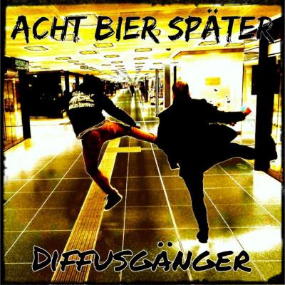 Acht Bier Später - Diffusgänger