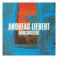 Andreas Liebert - Durchgelebt