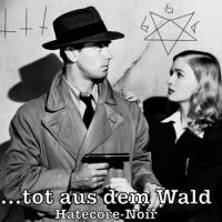 Tot aus dem Wald - Hatecore-Noir