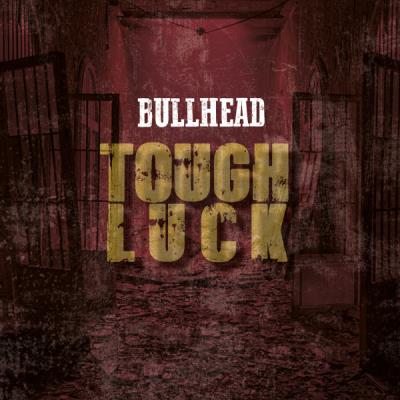 Bullhead - Tough Luck