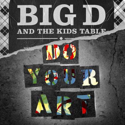 Big D and The Kids Table - Do Your Art