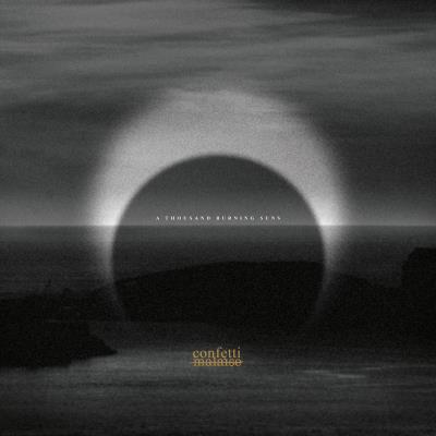 Confetti Malaise - A Thousand Burning Suns