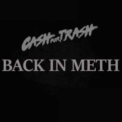 Cash for Trash - Back in Meth