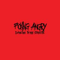 F*cking Angry - Dancing In The Streets