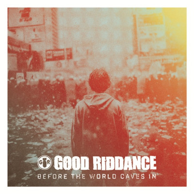 Good Riddance - Before The World Caves In