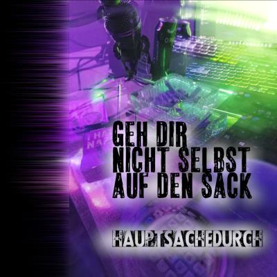 Hauptsachedurch - Geh dir nicht selbst auf den Sack