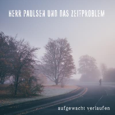 Herr Paulsen und das Zeitproblem - aufgewacht verlaufen