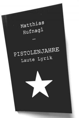 Matthias Hufnagl - Pistolenjahre (Laute Lyrik)