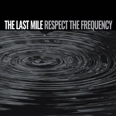 The Last Mile - Respect The Frequency