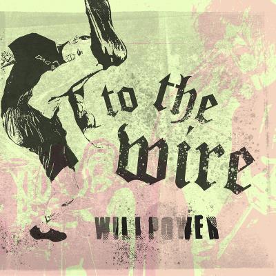 To The Wire - Willpower