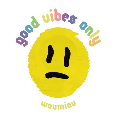 Waumiau - good vibes only